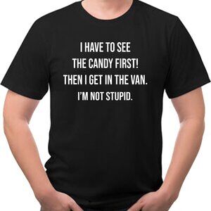 I Have To See The Candy First Then I Get in The Van Funny Sarcastic Tee Shirt